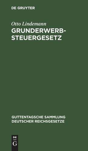 Grunderwerbsteuergesetz (neueste Fassung) mit den Ausführungsbestimmungen de Otto Lindemann