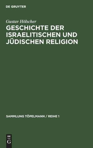 Geschichte der israelitischen und jüdischen Religion de Gustav Hölscher