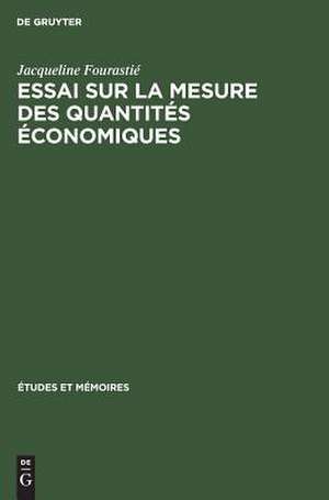 Essai sur la mesure des quantités économiques de Jacqueline Fourastié