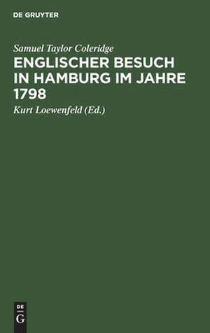 Englischer Besuch in Hamburg im Jahre 1798: wie zwei große englische Dichter nach Hamburg reisten u. was sie dort sahen, insbes. ihre höchst merkwürdigen Gespräche mit [Friedrich Gottlieb] Klopstock de Samuel Taylor Coleridge