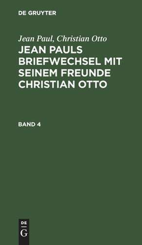 [Briefwechsel] @Jean Pauls Briefwechsel mit seinem Freunde Christian Otto: 4. Band de Jean Paul