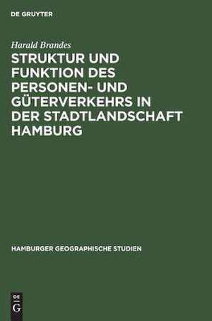 Struktur und Funktion des Personen- und Güterverkehrs in der Stadtlandschaft Hamburg de Harald Brandes