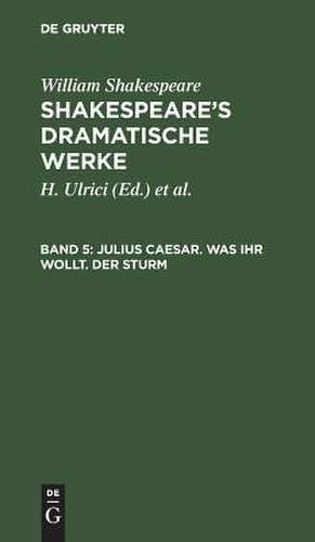 Julius Caesar. Was ihr wollt. Der Sturm: aus: [Dramatische Werke] [Dramatische Werke] Shakespeare's dramatische Werke, 5 de William Shakespeare