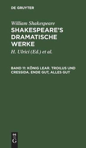 König Lear. Troilus und Cressida. Ende gut, alles gut: aus: [Dramatische Werke] [Dramatische Werke] Shakespeare's dramatische Werke, 11 de William Shakespeare