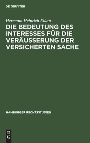 Die Bedeutung des Interesses für die Veräusserung der versicherten Sache de Hermann Heinrich Elkan