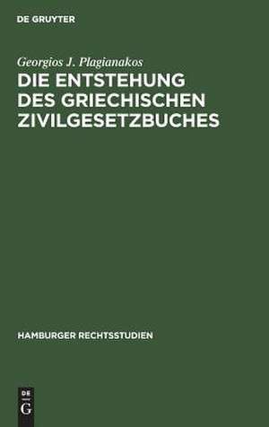 Die Entstehung des griechischen Zivilgesetzbuches de Georgios J. Plagianakos