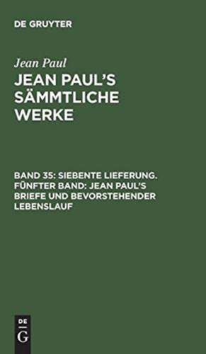 [Jean Paul's Briefe und bevorstehender Lebenslauf]: aus: [Sämmtliche Werke] Jean Paul's sämmtliche Werke, Bd. 35 de Jean Paul