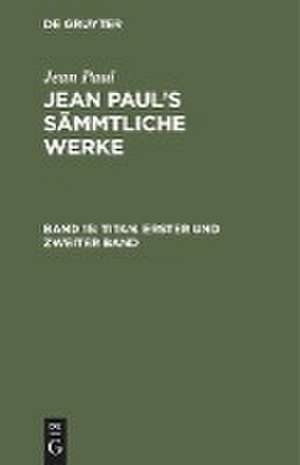 Titan ; Bd. 1/2: aus: [Sämmtliche Werke] Jean Paul's sämmtliche Werke, Bd. 15 de Jean Paul
