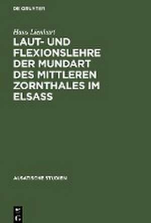 Laut- und Flexionslehre der Mundart des mittleren Zornthales im Elsass de Hans Lienhart