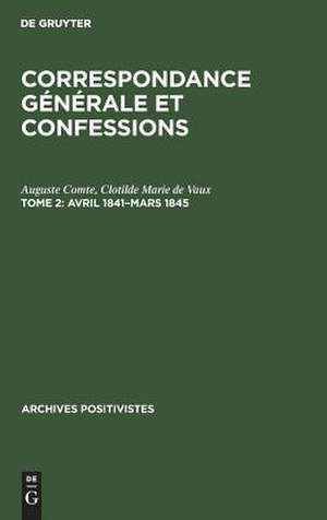 Avril 1841 - mars 1845: aus: Correspondance générale et confessions, 2 de Auguste Comte