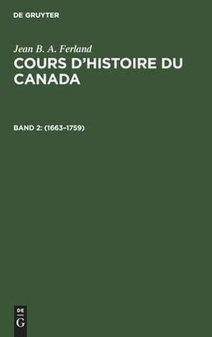 1663 - 1759: aus: Cours d'histoire du Canada, 2 de Jean B. A. Ferland