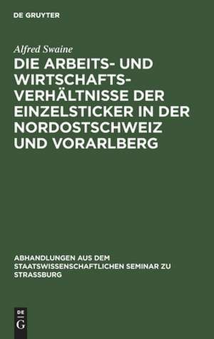 Die Arbeits- und Wirtschaftsverhältnisse der Einzelsticker in der Nordostschweiz und Vorarlberg de Alfred Swaine