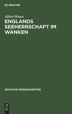 Englands Seeherrschaft im Wanken: ein Vortrag nach tausend Tagen Weltkrieg de Alfred Manes