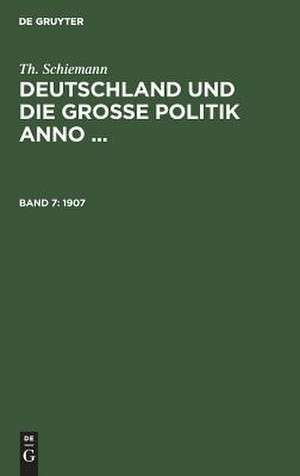 1907: aus: Deutschland und die grosse Politik anno ..., Bd. 7 de Theodor Schiemann