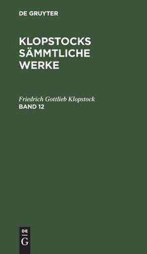 [Sämmtliche Werke] Klopstocks sämmtliche Werke: 12 de Friedrich Gottlieb Klopstock