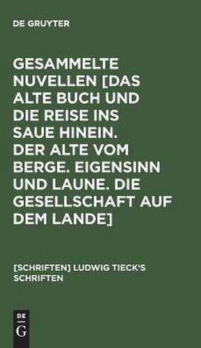 [Das alte Buch und die Reise ins Saue hinein. Der Alte vom Berge. Eigensinn und Laune. Die Gesellschaft auf dem Lande]: aus: [Schriften] Ludwig Tieck's Schriften, Bd. 24 de Ludwig Tieck