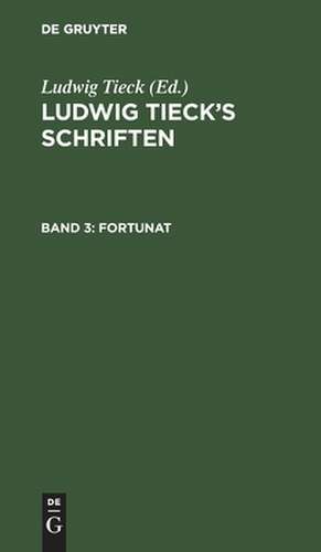 Fortunat: In zwei Theilen, aus: [Schriften] Ludwig Tieck's Schriften, Bd. 3 de Ludwig Tieck