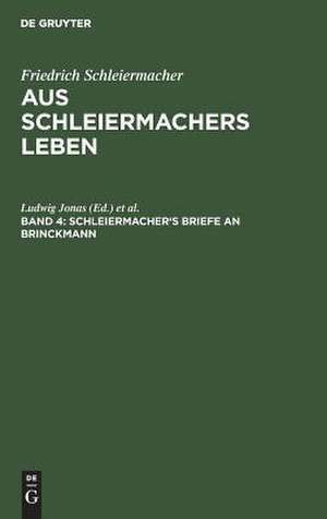 Schleiermacher's Briefe an Brinckmann: Briefwechsel mit seinen Freunden von seiner Uebersiedlung nach Halle bis zu seinem Tode ; Denkschriften ; Dialog über das Anständige ; Recensionen, aus: Aus Schleiermacher's Leben : in Briefen, Bd. 4 de Friedrich Schleiermacher