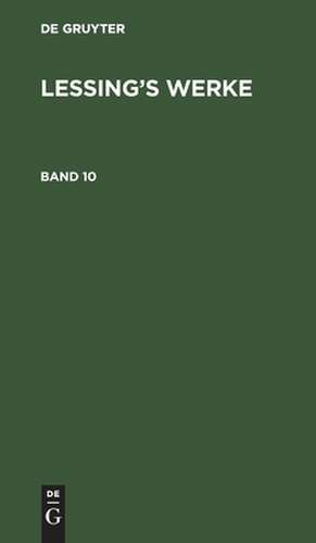 [Werke] Lessings Werke: Bd. 10 de Gotthold Ephraim Lessing