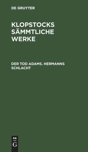 Der Tod Adams. Hermanns Schlacht: aus: [Sämmtliche Werke] Klopstocks sämmtliche Werke, 8 de Friedrich Gottlieb Klopstock