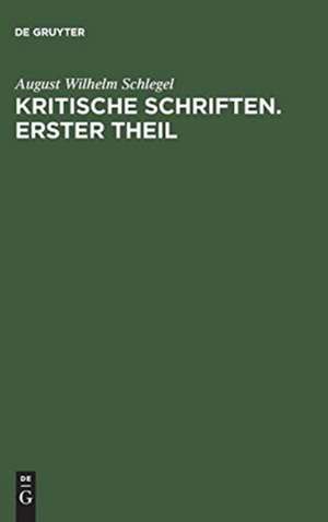 Kritische Schriften. Erster Theil de August Wilhelm Schlegel