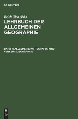 Allgemeine Wirtschafts- und Verkehrsgeographie: aus: Lehrbuch der allgemeinen Geographie, Bd. 7. de Erich Obst