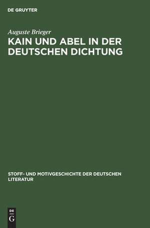 Kain und Abel in der deutschen Dichtung: aus: Stoff- und Motivgeschichte der deutschen Literatur : nebst Bibliographie von Kurt Bauerhorst, 14 de Auguste Brieger