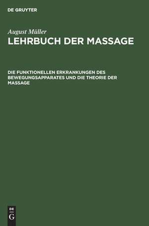 Die funktionellen Erkrankungen des Bewegungsapparates und die Theorie der Massage: aus: Lehrbuch der Massage, Bd. 1 de August Mueller