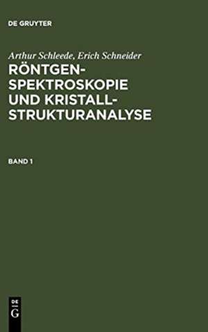 Arthur Schleede; Erich Schneider: Röntgenspektroskopie und Kristallstrukturanalyse. Band 1 de Arthur Schleede