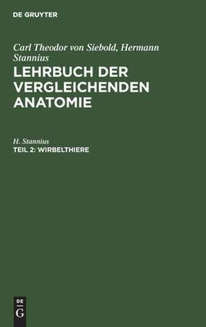 Lehrbuch der vergleichenden Anatomie der Wirbelthiere: aus: Lehrbuch der vergleichenden Anatomie, Th. 2 de Hermann Stannius