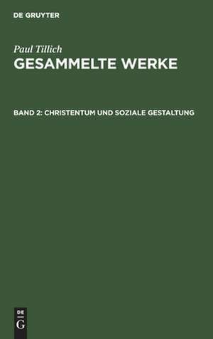 Christentum und soziale Gestaltung: Frühe Schriften zum religiösen Sozialismus, aus: Gesammelte Werke, Bd. 2. de Paul Tillich