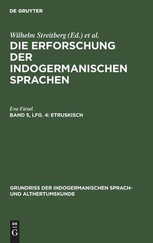 Geschichte der indogermanischen Sprachwissenschaft seit ihrer Begründung durch Franz Bopp / Streitberg, Wilhelm: Etruskisch, aus: Grundriss der indogermanischen Sprach- und Altertumskunde ; 5,4, 2, Bd. 5, Lfg. 4 de Eva Fiesel