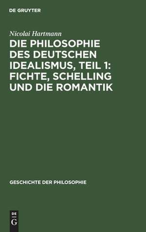 Fichte, Schelling und die Romantik: aus: Geschichte der Philosophie, Bd. 8, Teil 1 de Nicolai Hartmann