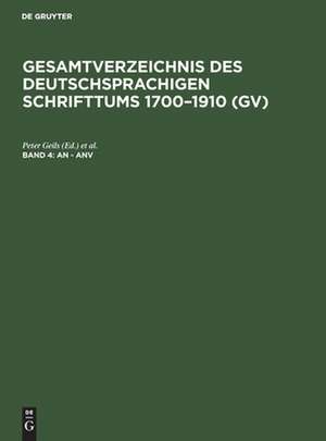 An - Anv: aus: Gesamtverzeichnis des deutschsprachigen Schrifttums : (GV) ; 1700 - 1910, 4 de Peter Geils