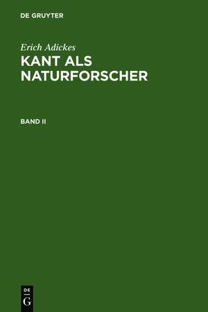 Erich Adickes: Kant als Naturforscher. Band II de Erich Adickes