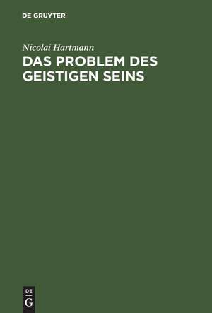 Das Problem des geistigen Seins: Untersuchungen zur Grundlegung der Geschichtsphilosophie und der Geisteswissenschaften de Nicolai Hartmann