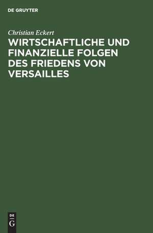 Wirtschaftliche und finanzielle Folgen des Friedens von Versailles de Christian Eckert