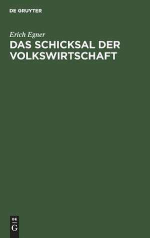 Das Schicksal der Volkswirtschaft de Erich Egner