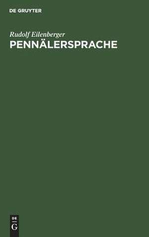 Pennälersprache: Entwicklung, Wortschatz und Wörterbuch de Rudolf Eilenberger