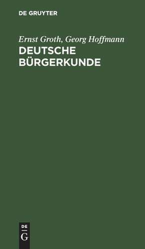 Deutsche Bürgerkunde: Kleines Handbuch des politisch Wissenswerten für jedermann de Georg Hoffmann