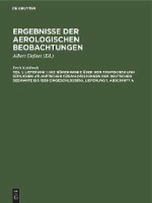 Allgemeine statistische Bearbeitung der Höhenwindmessungen: aus: Wissenschaftliche Ergebnisse der deutschen atlantischen Expedition auf dem Forschungs- und Vermessungsschiff "Meteor" 1925 - 1927, Bd. 16, Teil 1., Lfg. 1, Abschnitt A de Erich Kuhlbrodt