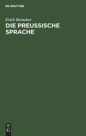 Die preussische Sprache: Texte, Grammatik, etymologisches Wörterbuch de Erich Berneker