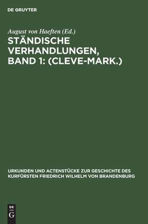 <Cleve-Mark>: aus: Urkunden und Actenstücke zur Geschichte des Kurfürsten Friedrich Wilhelm von Brandenburg, Bd. 5 = 1 de August von Haeften