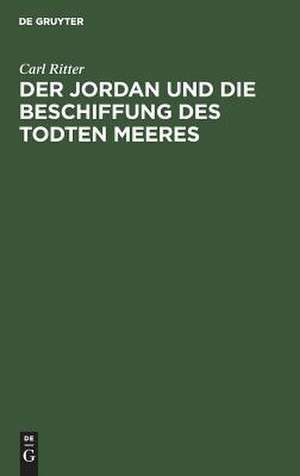 Der Jordan und die Beschiffung des Todten Meeres: ein Vortrag im wissenschaftl. Vereine zu Berlin de Carl Ritter