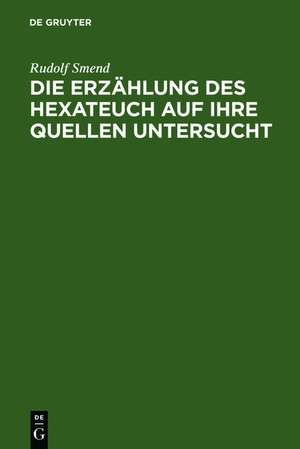 Die Erzählung des Hexateuch auf ihre Quellen untersucht de Rudolf Smend