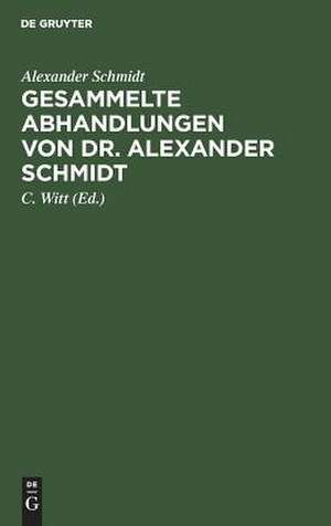 Gesammelte Abhandlungen de Alexander Schmidt