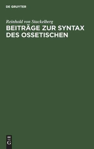 Beiträge zur Syntax des Ossetischen de Reinhold von Stackelberg