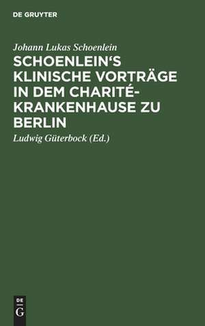 Schoenlein's klinische Vorträge in dem Charité-Krankenhause zu Berlin de Johann Lukas Schoenlein