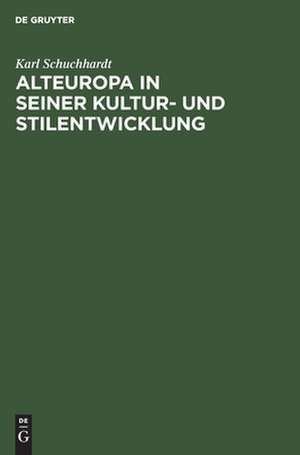 Alteuropa in seiner Kultur- und Stilentwicklung de Karl Schuchhardt