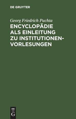 Encyclopädie als Einleitung zu Institutionen-Vorlesungen de Georg Friedrich Puchta